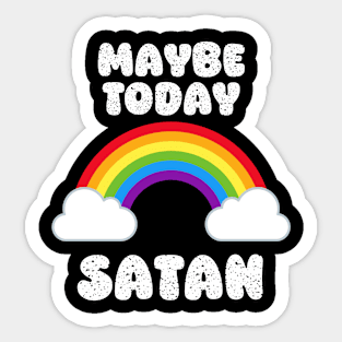 Maybe Today Satan Sassy Snarky Rainbow Sticker